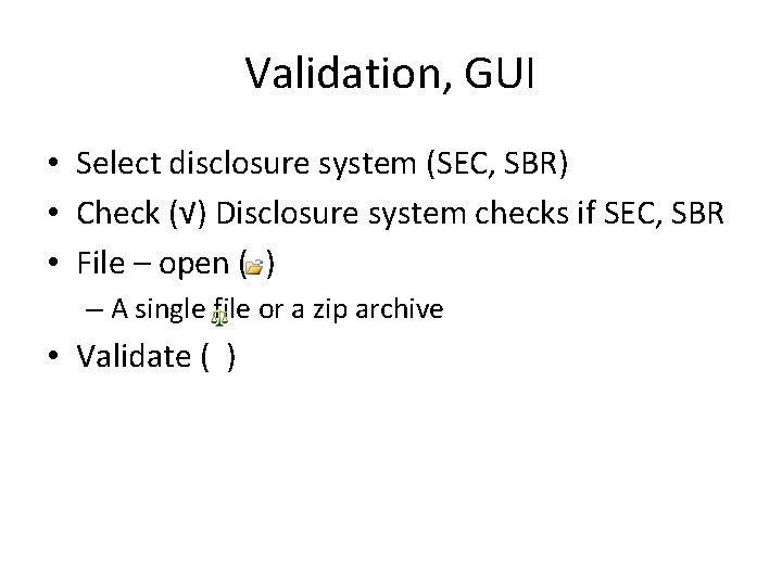 Validation, GUI • Select disclosure system (SEC, SBR) • Check (√) Disclosure system checks