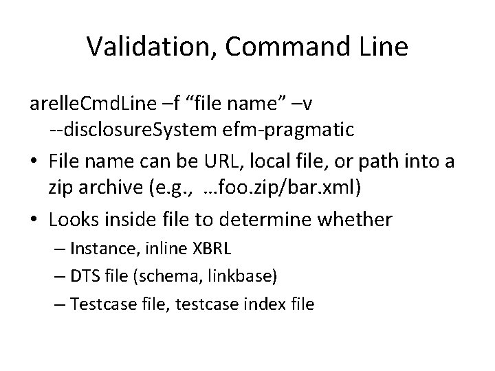 Validation, Command Line arelle. Cmd. Line –f “file name” –v --disclosure. System efm-pragmatic •