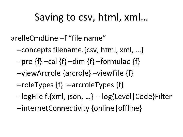 Saving to csv, html, xml… arelle. Cmd. Line –f “file name” --concepts filename. {csv,