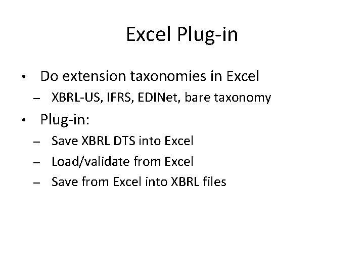 Excel Plug-in Do extension taxonomies in Excel • – XBRL-US, IFRS, EDINet, bare taxonomy