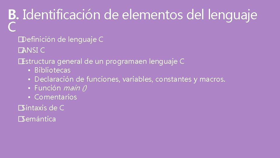 B. Identificación de elementos del lenguaje C �Definición de lenguaje C �ANSI C �Estructura