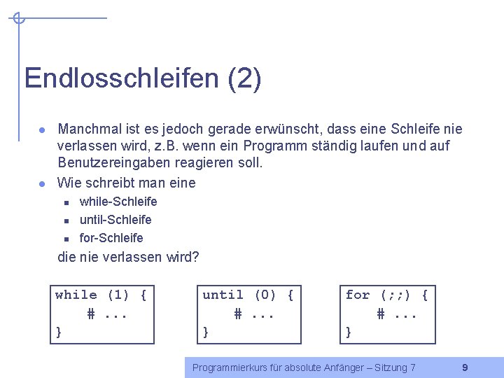 Endlosschleifen (2) l l Manchmal ist es jedoch gerade erwünscht, dass eine Schleife nie