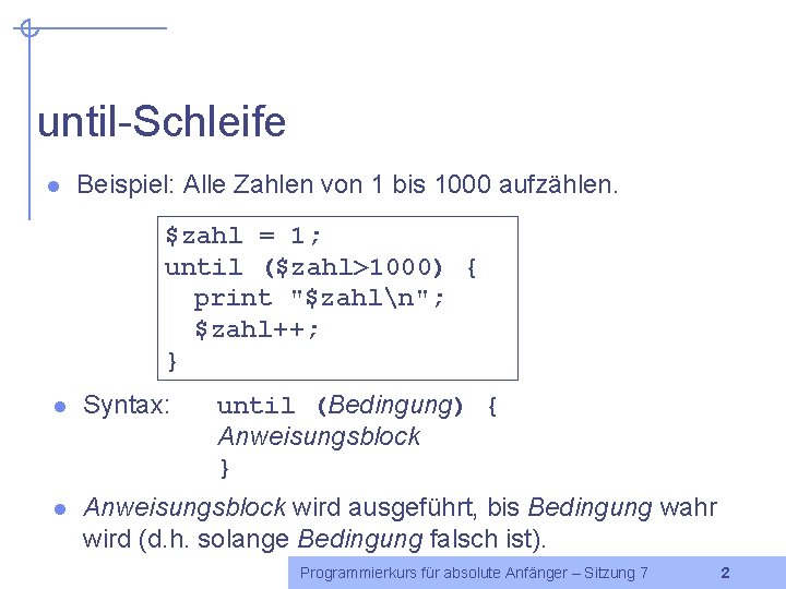 until-Schleife l Beispiel: Alle Zahlen von 1 bis 1000 aufzählen. $zahl = 1; until