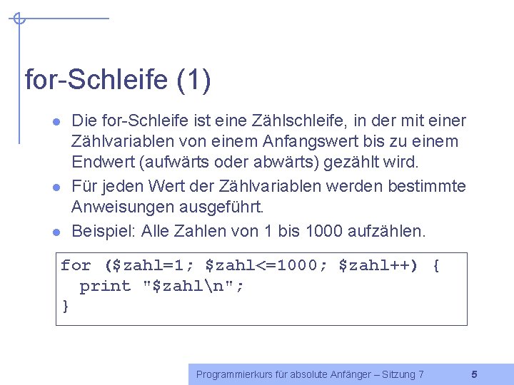 for-Schleife (1) l l l Die for-Schleife ist eine Zählschleife, in der mit einer