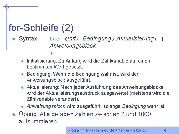 for-Schleife (2) l Syntax: l l l for (Init; Bedingung; Aktualisierung) { Anweisungsblock }
