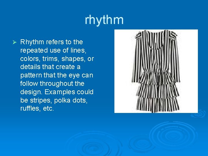 rhythm Ø Rhythm refers to the repeated use of lines, colors, trims, shapes, or