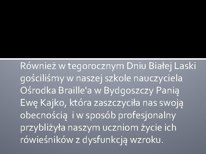 Również w tegorocznym Dniu Białej Laski gościliśmy w naszej szkole nauczyciela Ośrodka Braille'a w