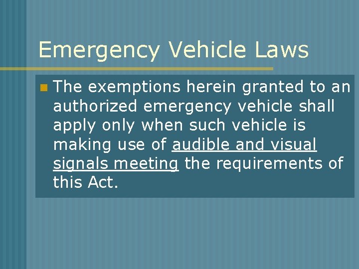 Emergency Vehicle Laws n The exemptions herein granted to an authorized emergency vehicle shall