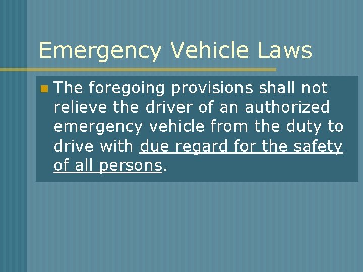 Emergency Vehicle Laws n The foregoing provisions shall not relieve the driver of an