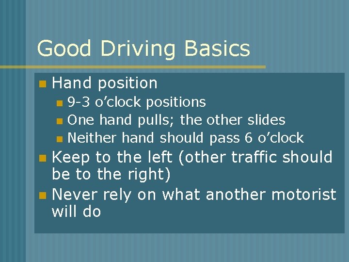 Good Driving Basics n Hand position 9 -3 o’clock positions n One hand pulls;