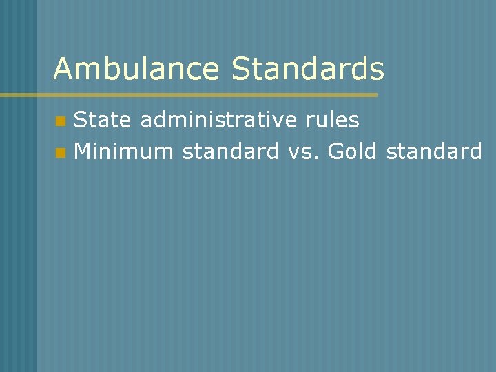 Ambulance Standards State administrative rules n Minimum standard vs. Gold standard n 