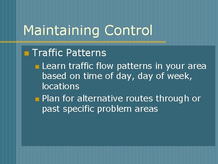 Maintaining Control n Traffic Patterns Learn traffic flow patterns in your area based on