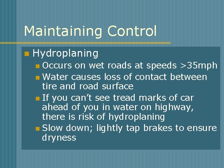 Maintaining Control n Hydroplaning Occurs on wet roads at speeds >35 mph n Water