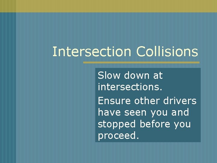 Intersection Collisions Slow down at intersections. Ensure other drivers have seen you and stopped