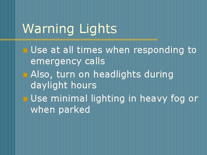 Warning Lights Use at all times when responding to emergency calls n Also, turn