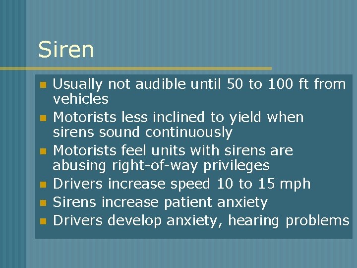 Siren n n n Usually not audible until 50 to 100 ft from vehicles