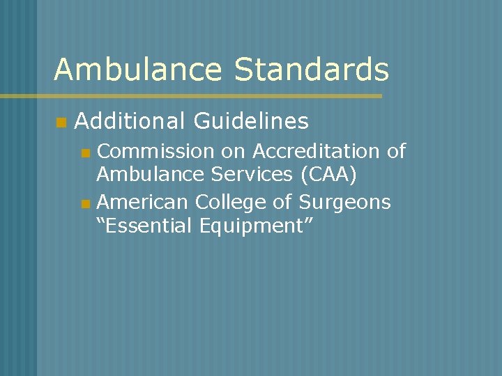 Ambulance Standards n Additional Guidelines Commission on Accreditation of Ambulance Services (CAA) n American