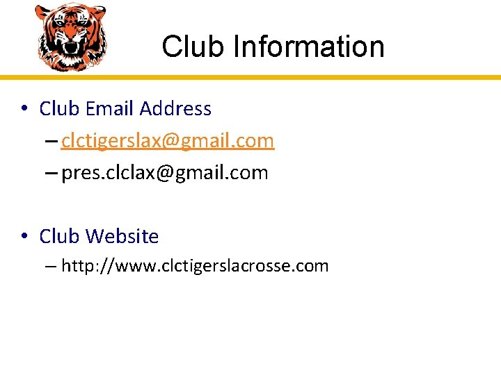 Club Information • Club Email Address – clctigerslax@gmail. com – pres. clclax@gmail. com •