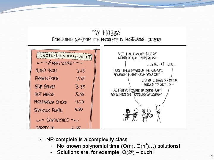  • NP-complete is a complexity class • No known polynomial time (O(n), O(n