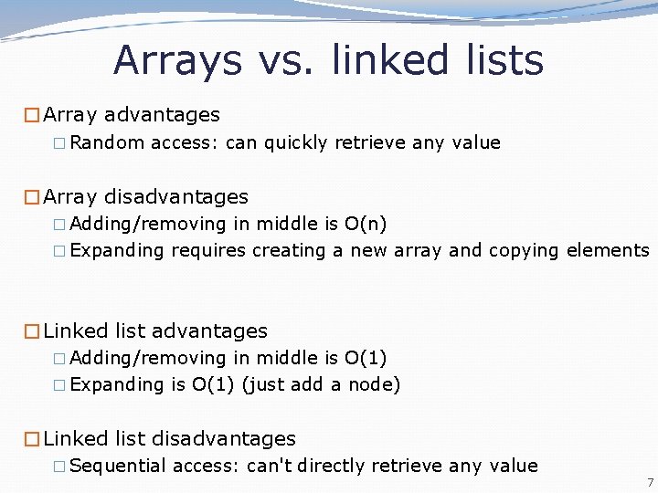 Arrays vs. linked lists �Array advantages � Random access: can quickly retrieve any value