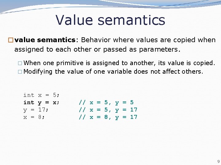 Value semantics �value semantics: Behavior where values are copied when assigned to each other