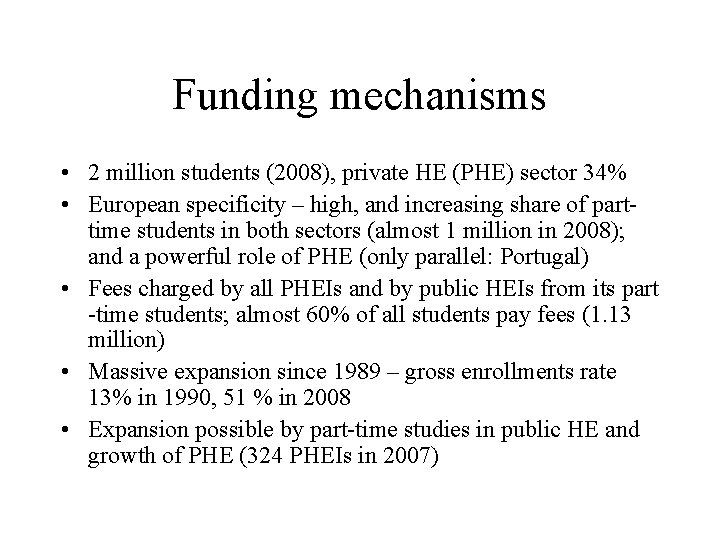 Funding mechanisms • 2 million students (2008), private HE (PHE) sector 34% • European