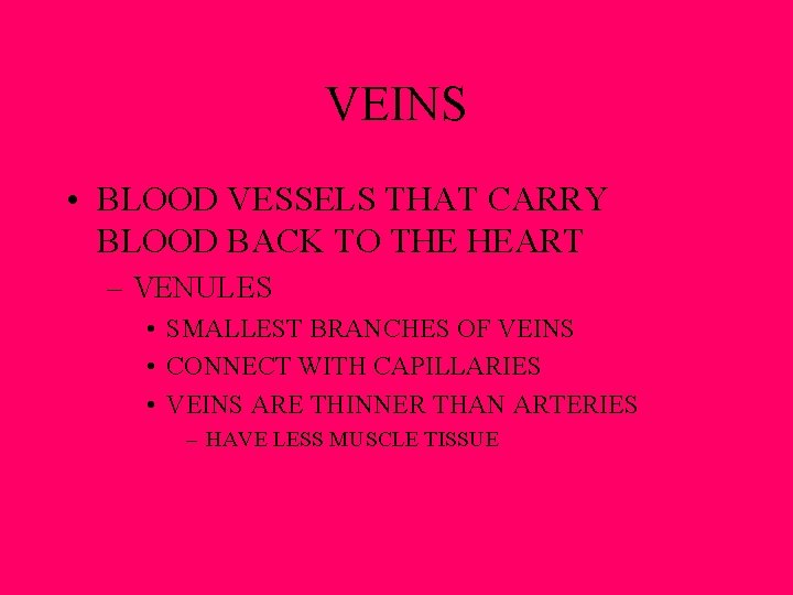 VEINS • BLOOD VESSELS THAT CARRY BLOOD BACK TO THE HEART – VENULES • VEINS • BLOOD VESSELS THAT CARRY BLOOD BACK TO THE HEART – VENULES •