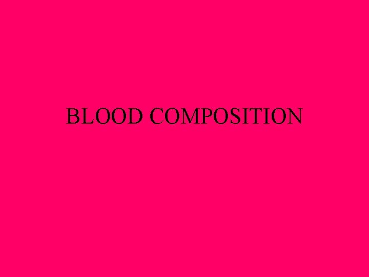 BLOOD COMPOSITION BLOOD COMPOSITION