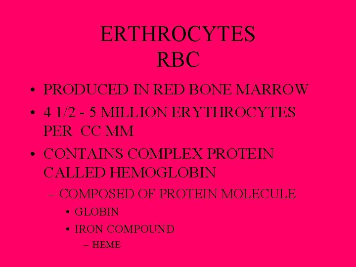 ERTHROCYTES RBC • PRODUCED IN RED BONE MARROW • 4 1/2 - 5 MILLION ERTHROCYTES RBC • PRODUCED IN RED BONE MARROW • 4 1/2 - 5 MILLION