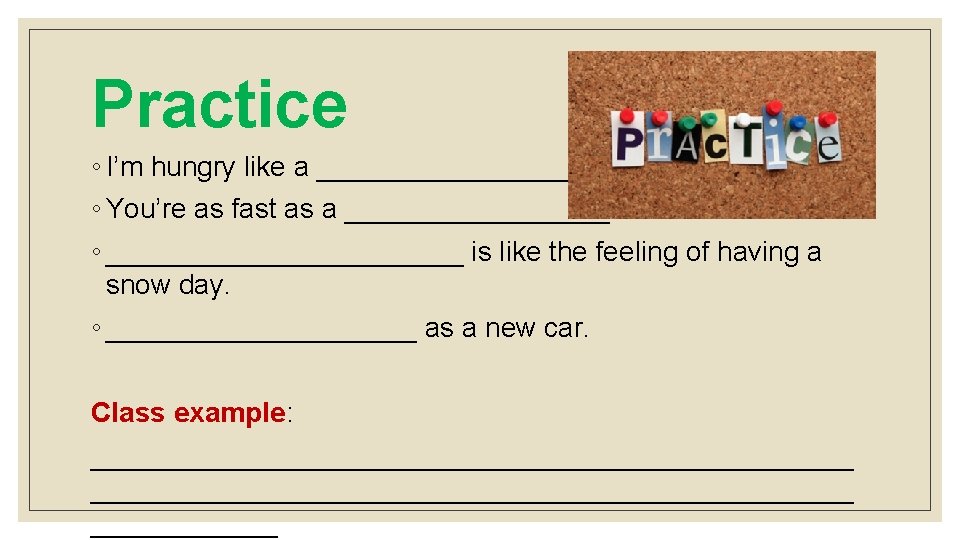 Practice ◦ I’m hungry like a _________. ◦ You’re as fast as a _________.