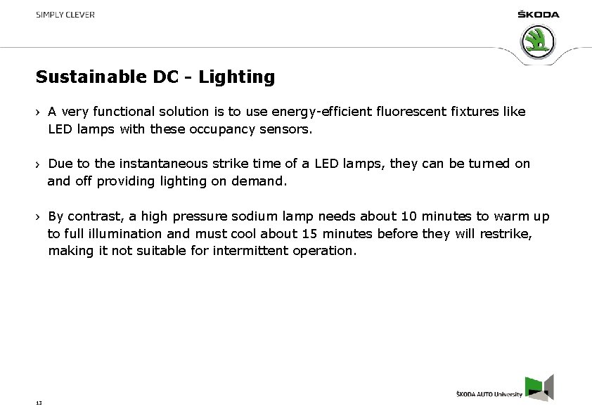 Sustainable DC - Lighting A very functional solution is to use energy-efficient fluorescent fixtures