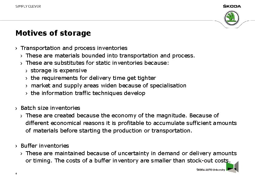 Motives of storage Transportation and process inventories These are materials bounded into transportation and