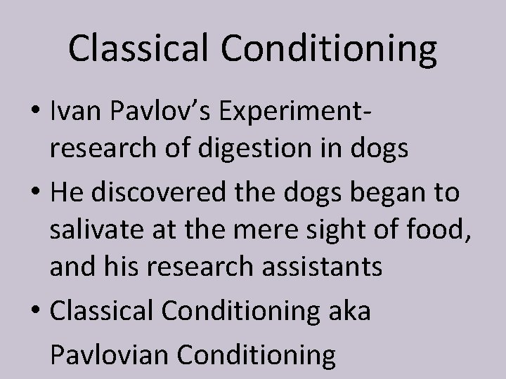 Classical Conditioning • Ivan Pavlov’s Experimentresearch of digestion in dogs • He discovered the
