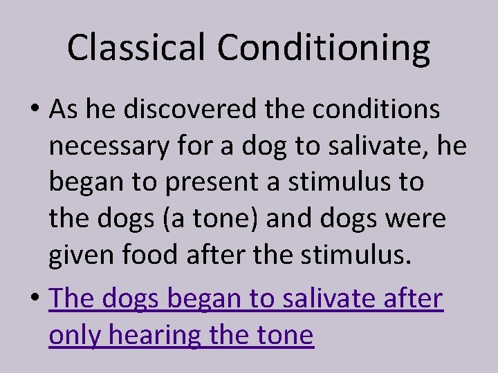 Classical Conditioning • As he discovered the conditions necessary for a dog to salivate,