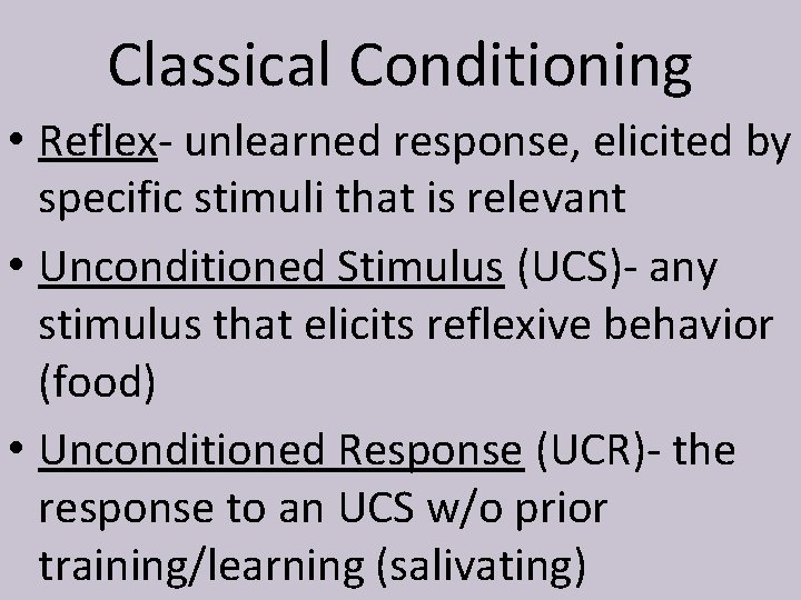 Classical Conditioning • Reflex- unlearned response, elicited by specific stimuli that is relevant •