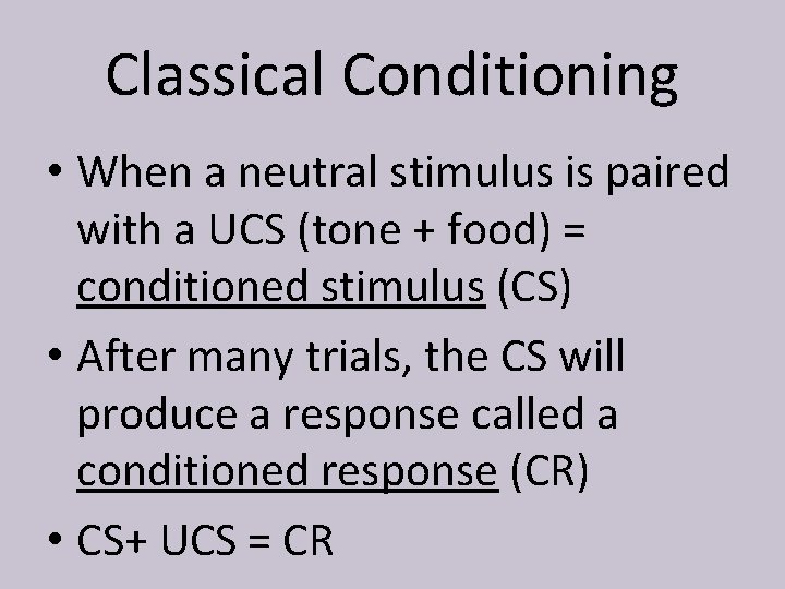 Classical Conditioning • When a neutral stimulus is paired with a UCS (tone +