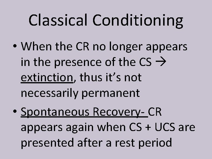 Classical Conditioning • When the CR no longer appears in the presence of the