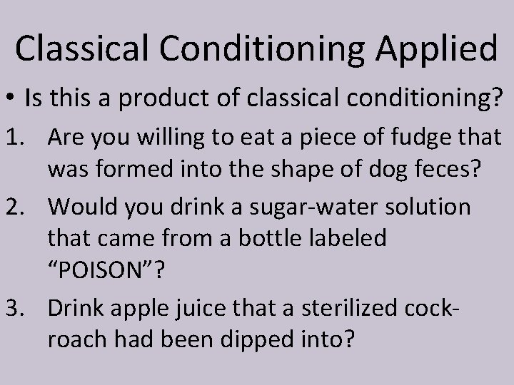 Classical Conditioning Applied • Is this a product of classical conditioning? 1. Are you