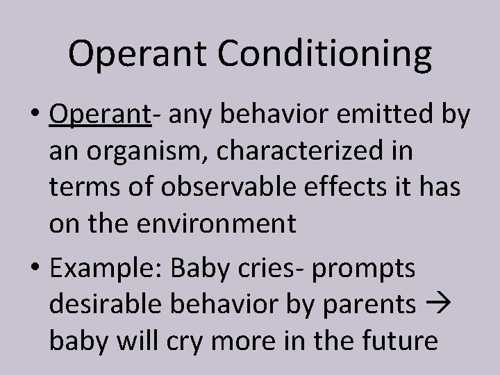 Operant Conditioning • Operant- any behavior emitted by an organism, characterized in terms of