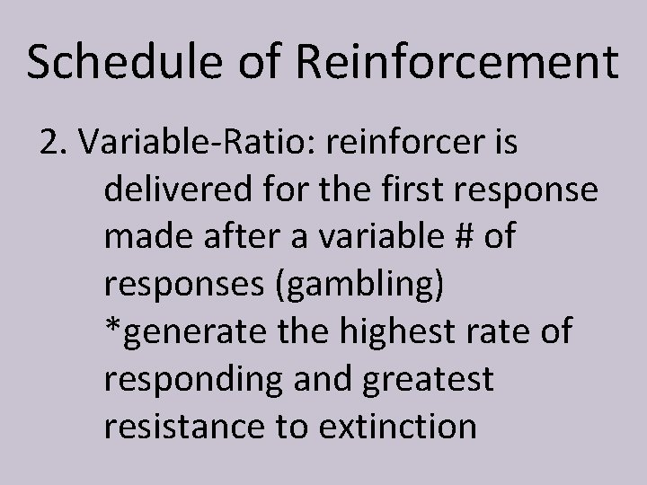 Schedule of Reinforcement 2. Variable-Ratio: reinforcer is delivered for the first response made after