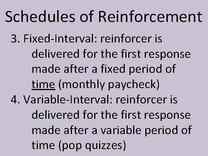 Schedules of Reinforcement 3. Fixed-Interval: reinforcer is delivered for the first response made after
