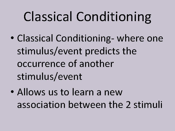 Classical Conditioning • Classical Conditioning- where one stimulus/event predicts the occurrence of another stimulus/event
