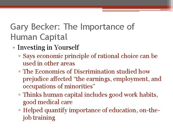 Gary Becker: The Importance of Human Capital • Investing in Yourself ▫ Says economic