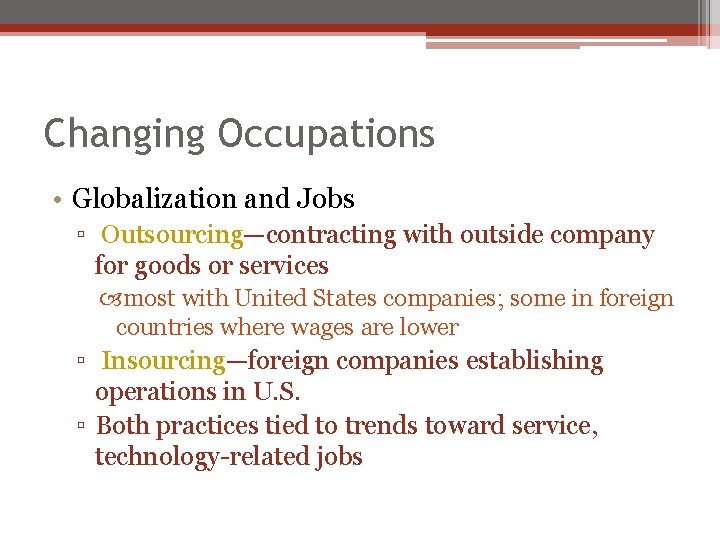 Changing Occupations • Globalization and Jobs ▫ Outsourcing—contracting with outside company for goods or