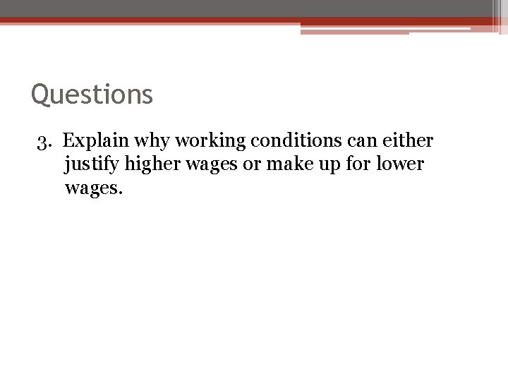 Questions 3. Explain why working conditions can either justify higher wages or make up