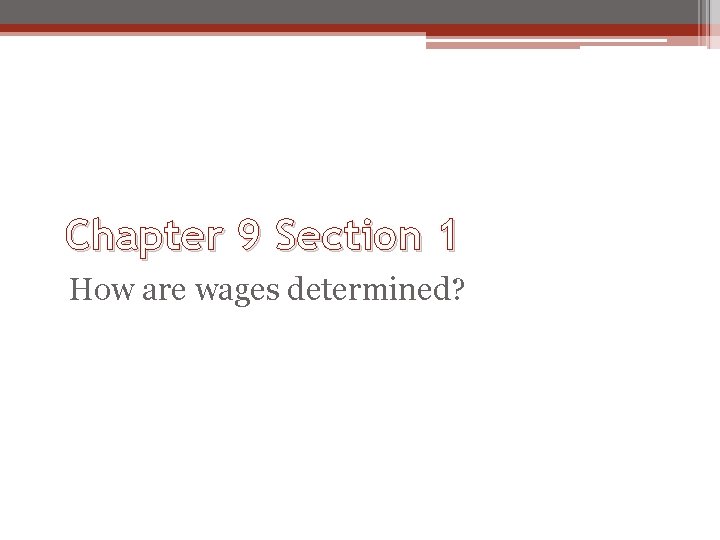 Chapter 9 Section 1 How are wages determined? 