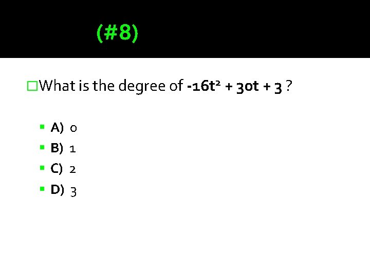 (#8) �What is the degree of -16 t 2 + 30 t + 3