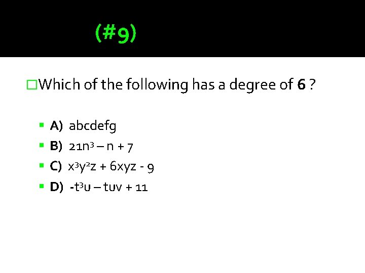 (#9) �Which of the following has a degree of 6 ? A) abcdefg B)