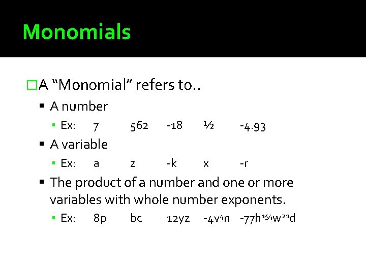 Monomials �A “Monomial” refers to. . A number ▪ Ex: 7 562 -18 ½