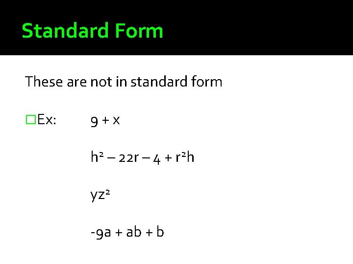 Standard Form These are not in standard form �Ex: 9+x h 2 – 22